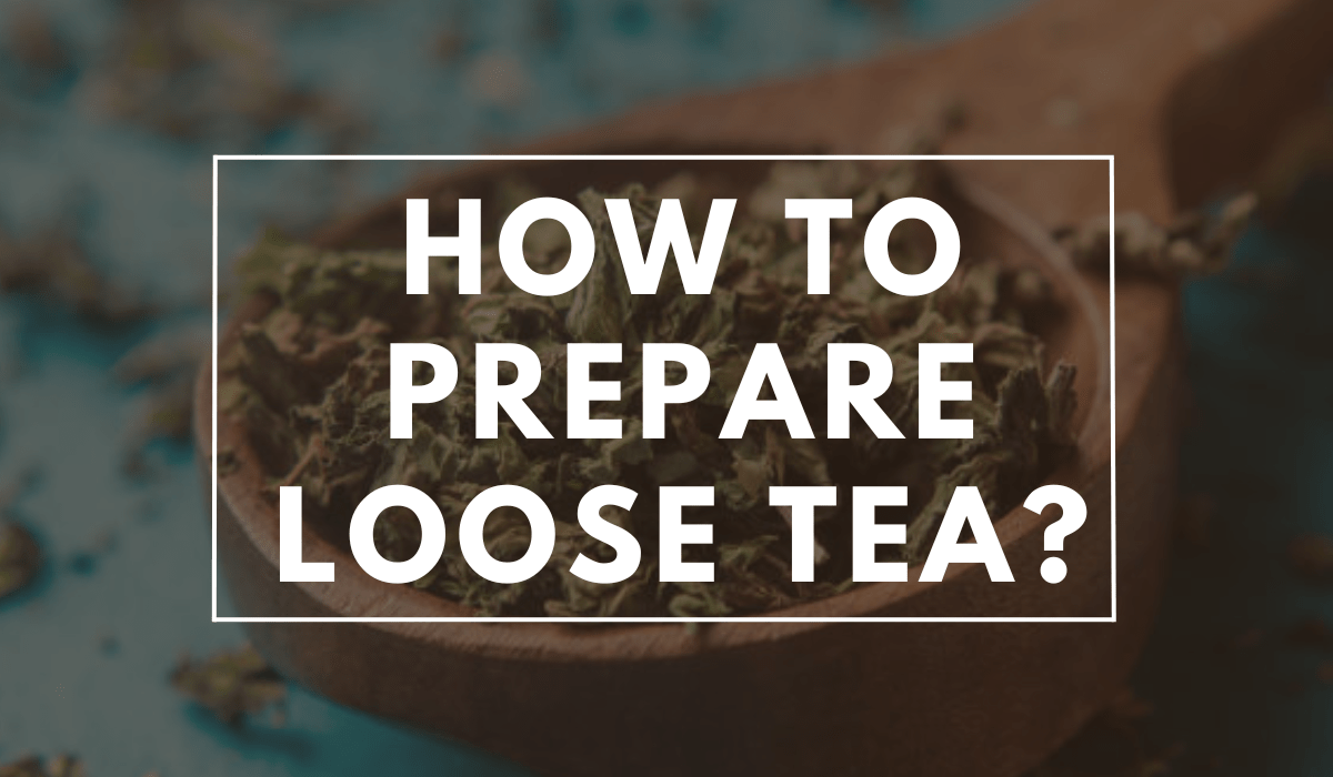 How To Prepare Loose Tea?